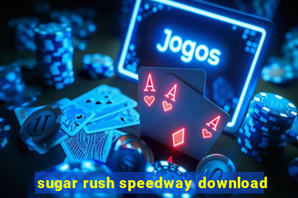 sugar rush speedway download