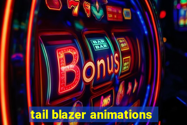 tail blazer animations