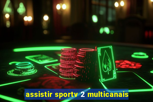 assistir sportv 2 multicanais