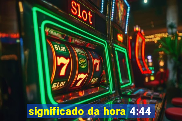 significado da hora 4:44