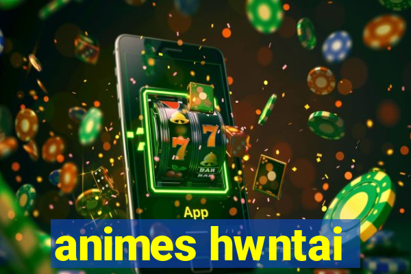 animes hwntai