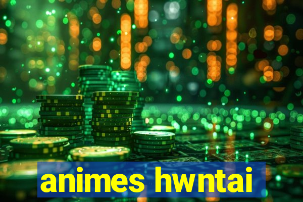 animes hwntai