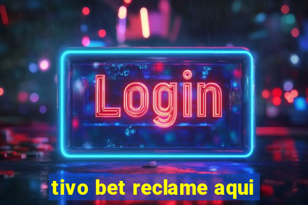 tivo bet reclame aqui