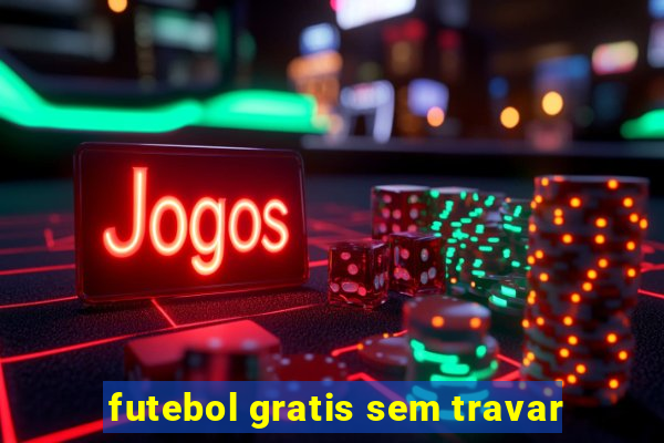 futebol gratis sem travar