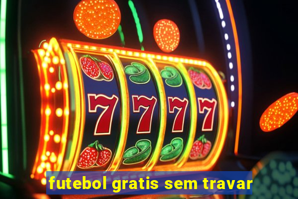 futebol gratis sem travar