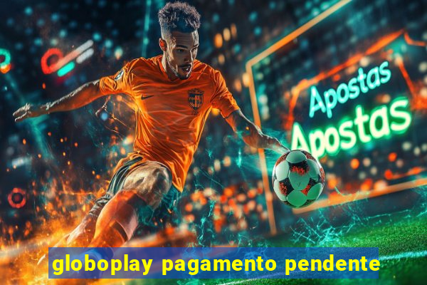 globoplay pagamento pendente