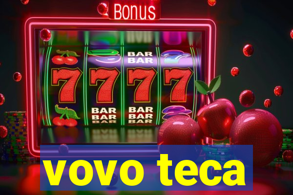 vovo teca