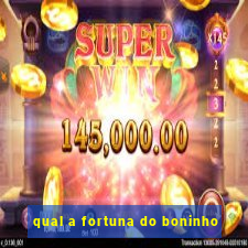 qual a fortuna do boninho