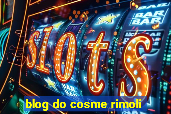 blog do cosme rimoli