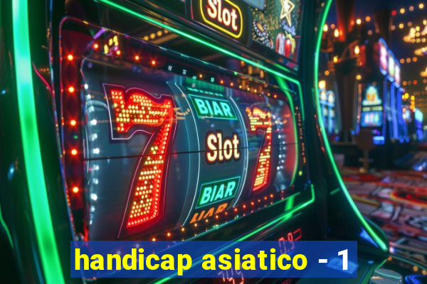 handicap asiatico - 1