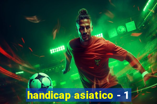 handicap asiatico - 1