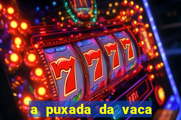 a puxada da vaca do jogo do bicho