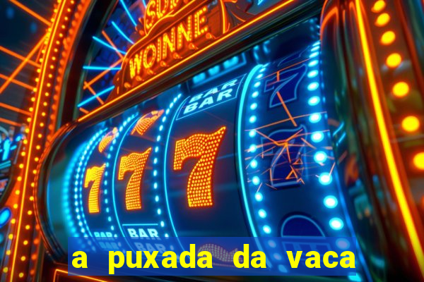 a puxada da vaca do jogo do bicho