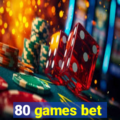 80 games bet