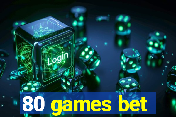 80 games bet