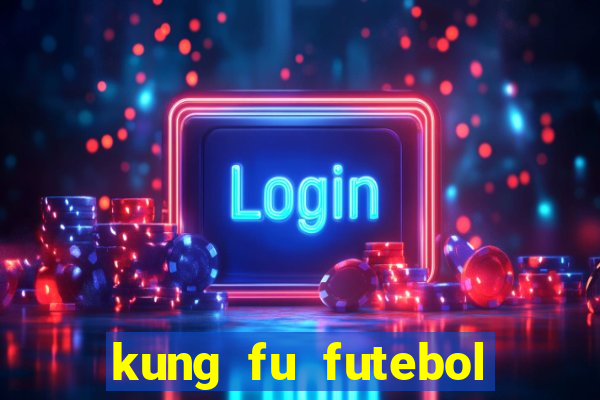 kung fu futebol clube filme completo dublado