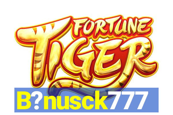 B?nusck777
