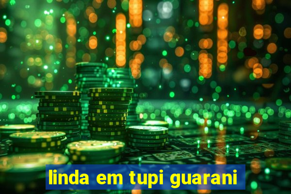 linda em tupi guarani