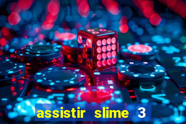assistir slime 3 temporada dublado