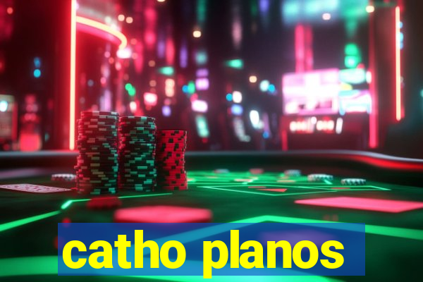 catho planos