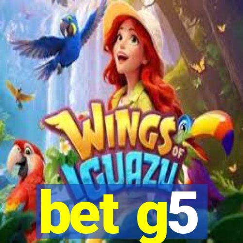 bet g5