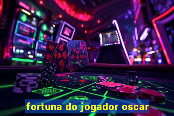 fortuna do jogador oscar