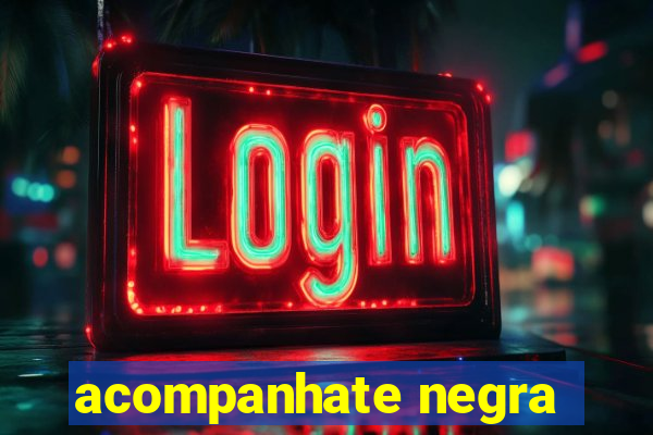 acompanhate negra