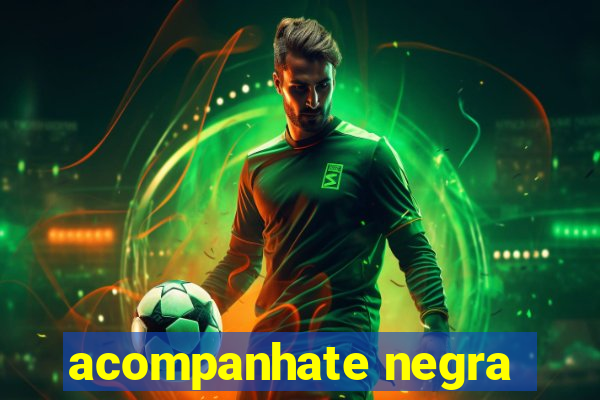 acompanhate negra