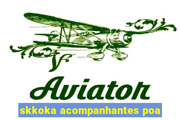 skkoka acompanhantes poa