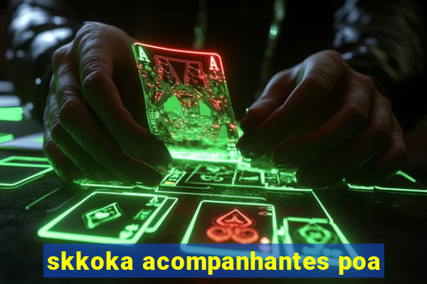 skkoka acompanhantes poa