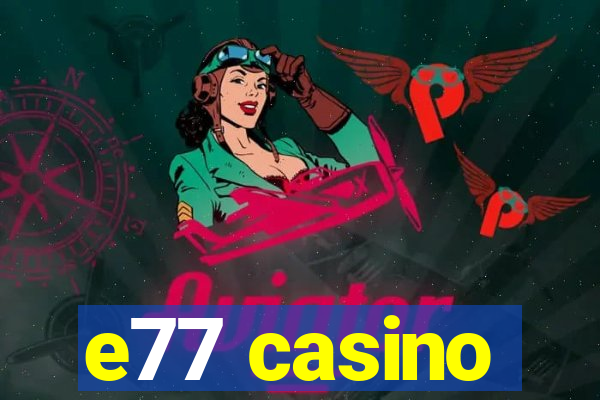 e77 casino