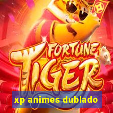 xp animes dublado