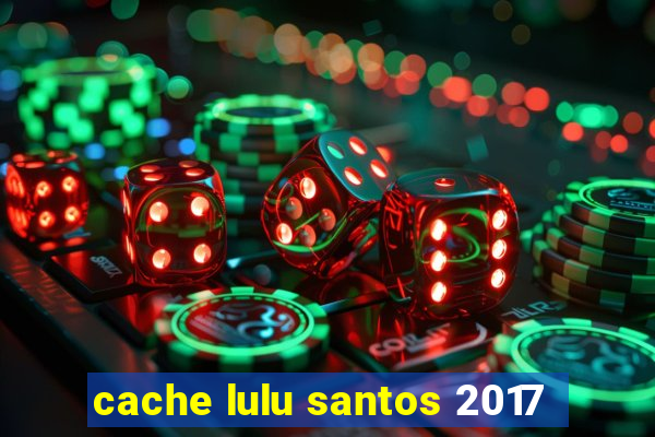cache lulu santos 2017