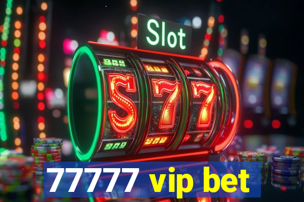 77777 vip bet