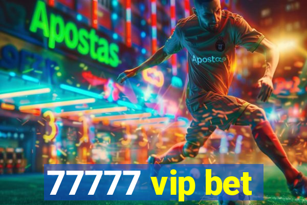 77777 vip bet