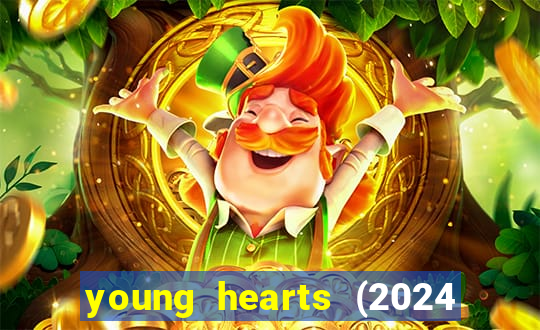 young hearts (2024 assistir online gratis)