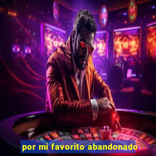 por mi favorito abandonado