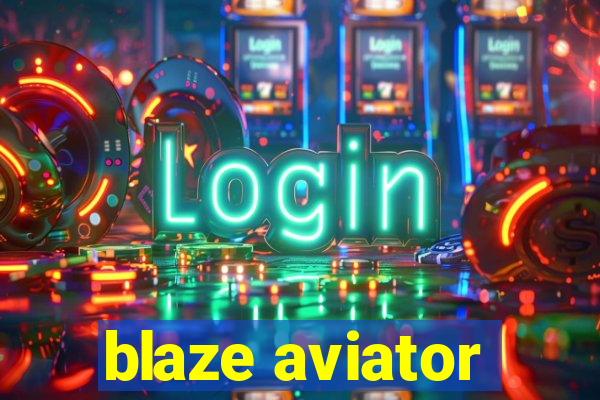 blaze aviator