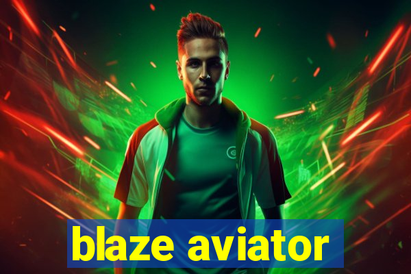 blaze aviator