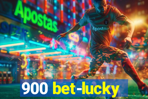 900 bet-lucky