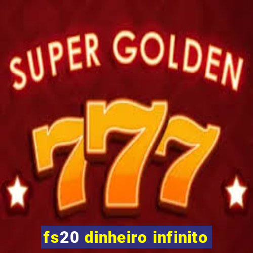 fs20 dinheiro infinito