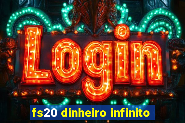 fs20 dinheiro infinito