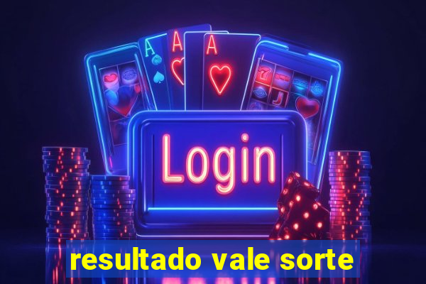 resultado vale sorte