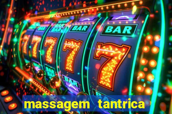massagem tantrica zona leste
