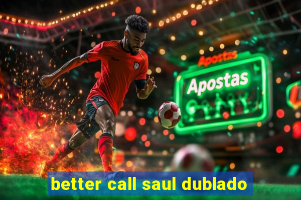 better call saul dublado