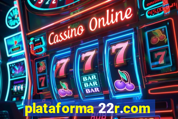plataforma 22r.com