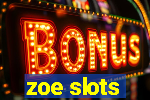 zoe slots