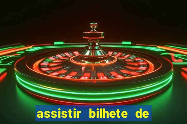 assistir bilhete de loteria filme dublado