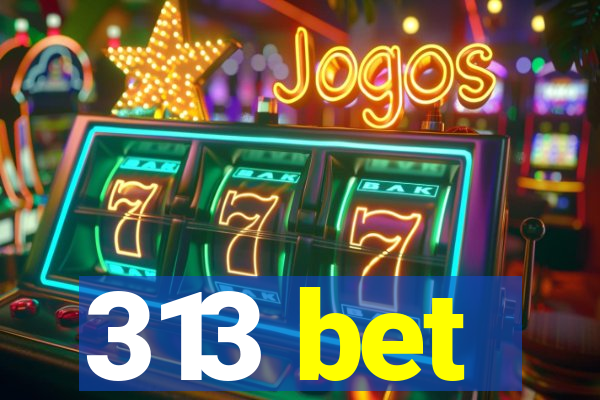313 bet