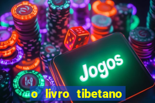 o livro tibetano dos mortos pdf completo